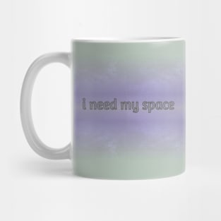 i need my space Mug